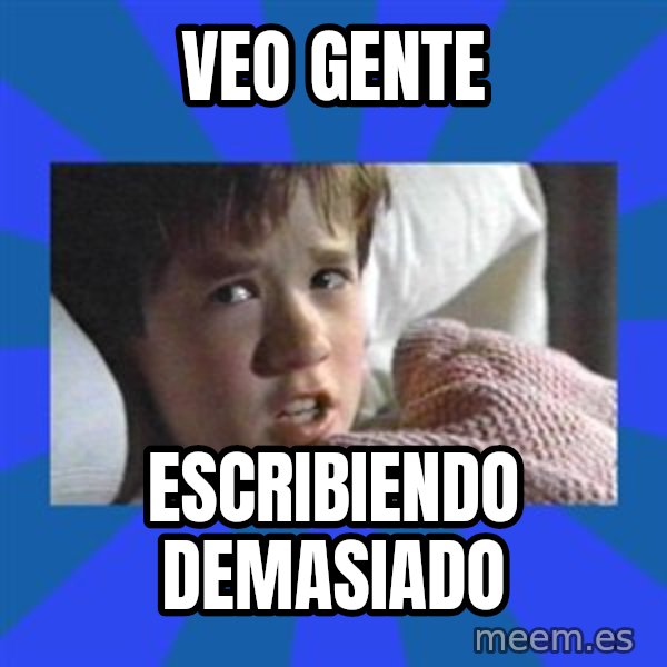 i see dead people meme: Veo gente / Escribiendo demasiado