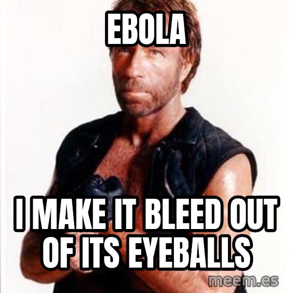 Chuck Norris  meme: Ebola / I make it bleed out of its eyeballs