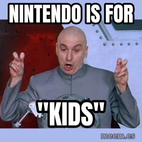 Dr Evil meme meme: Nintendo is for / "Kids"