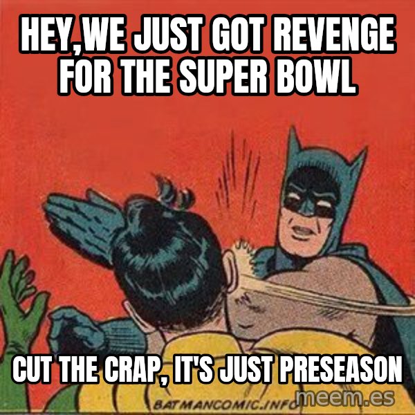 batman slap robin meme: Hey,we just got revenge for the Super Bowl / Cut the crap, it's just preseason