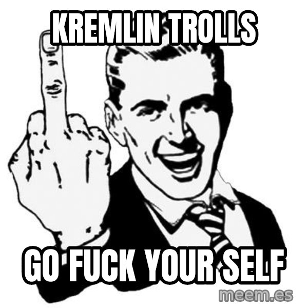 Lol Fuck You meme: KREMLIN TROLLS / GO FUCK YOUR SELF