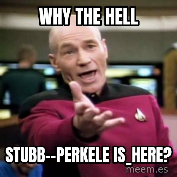 Picard Wtf meme: Why  the  HELL / Stubb--Perkele       is_here?