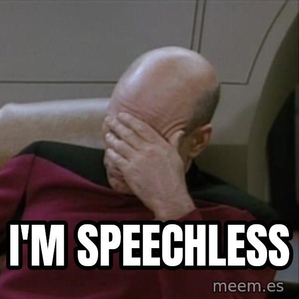 Picardfacepalm meme: I'm Speechless