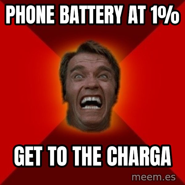 Angry Arnold meme: Phone battery at 1% / Get to the Charga