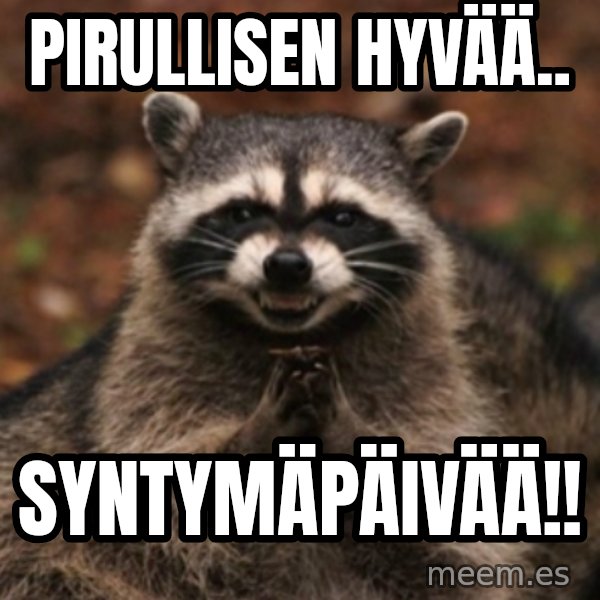 evil raccoon meme: Pirullisen hyvää.. / SYNTYMäPÄIVÄÄ!!