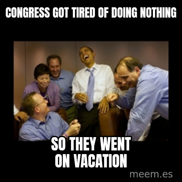 obama laughing  meme: congress got tired of doing nothing / SO THEY WENT ON VACATION