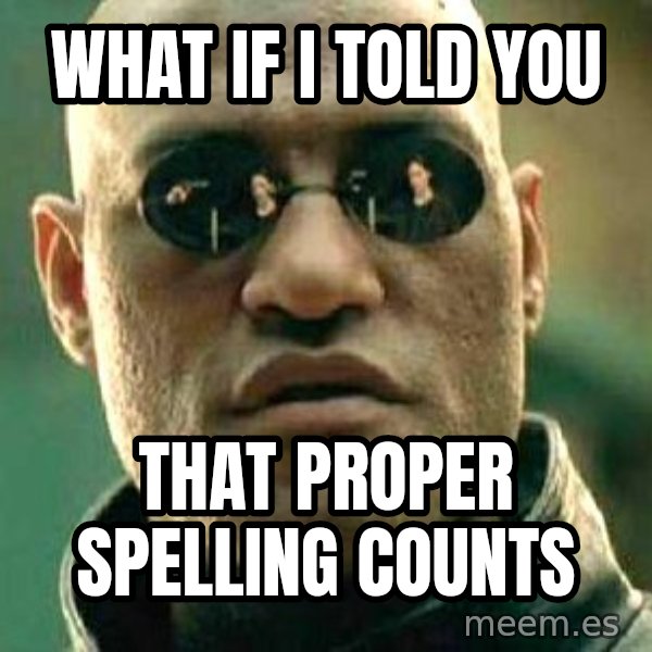 What if I told you / Matrix Morpheus meme: What if I told you / that proper spelling counts