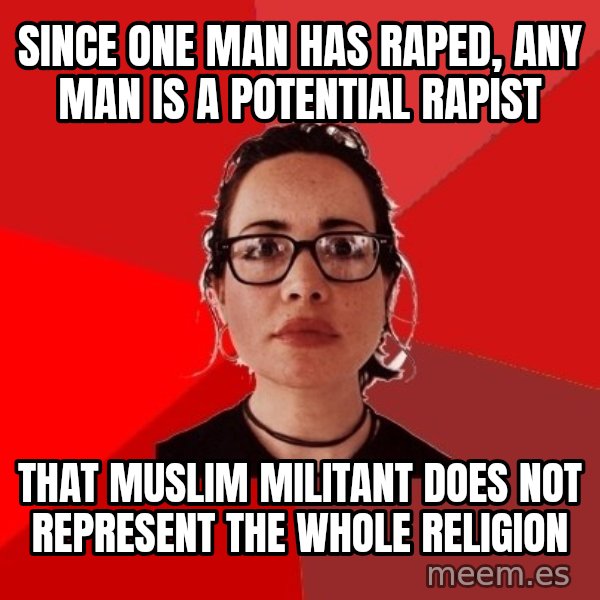 Liberal Douche Garofalo meme: since one man has raped, any man is a potential rapist / that muslim militant does not represent the whole religion