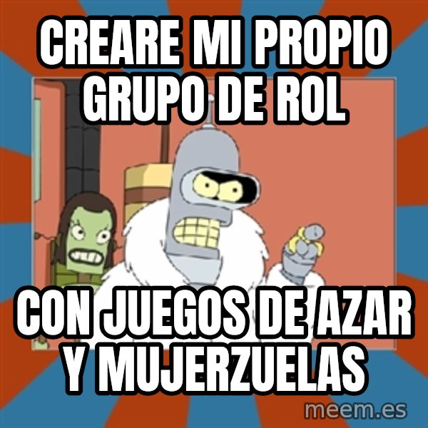 bender blackjack and hookers meme: Creare mi propio grupo de rol / Con juegos de azar y mujerzuelas