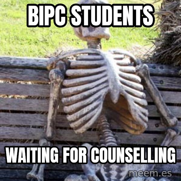 Waiting Skeleton meme: BiPC students / Waiting for counselling