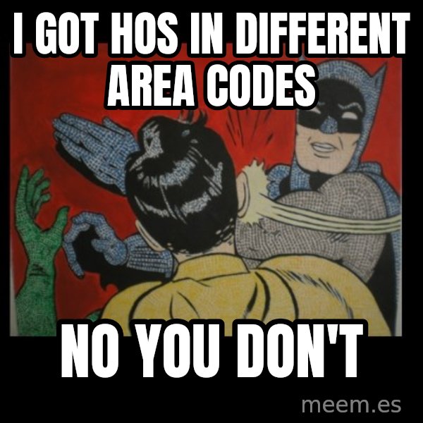 batman slap robin meme: i got hos in different area codes / no you don't