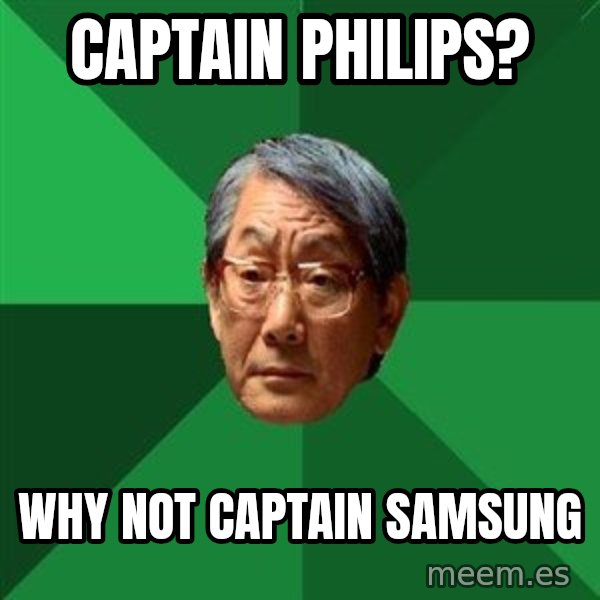 High Expectations Asian Father meme: captain philips? / why not captain samsung
