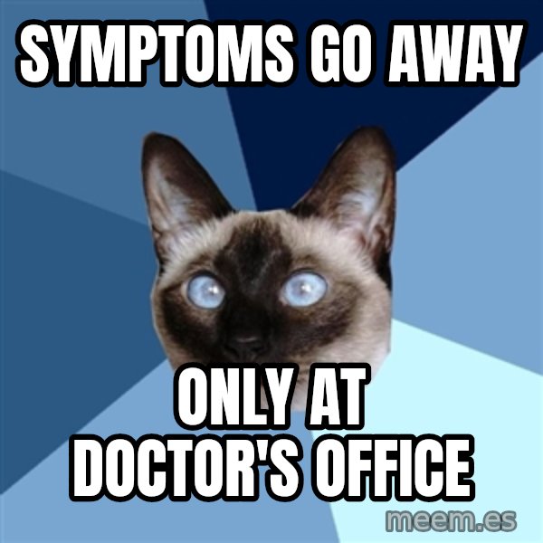 Chronic Illness Cat meme: SYMPTOMS GO AWAY / ONLY AT DOCTOR'S OFFICE