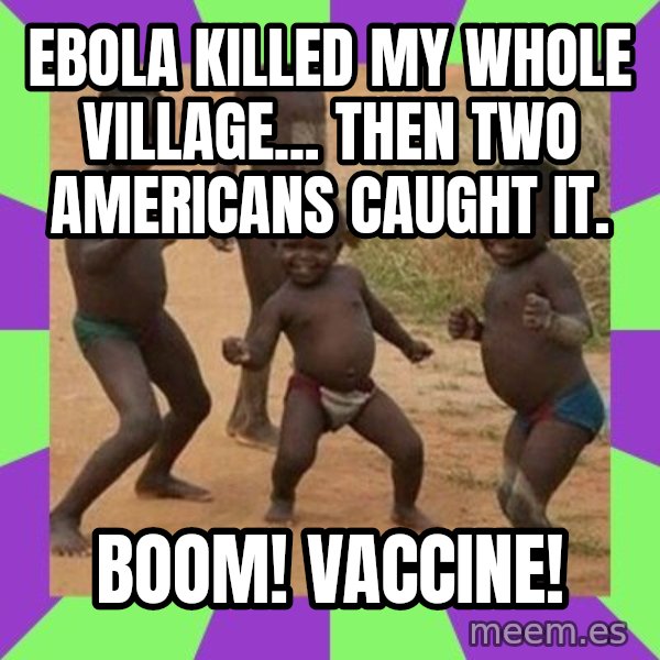 african children dancing meme: Ebola killed my whole village... then two Americans caught it. / Boom! Vaccine!