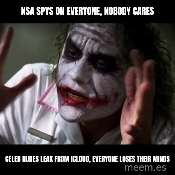 joker mind loss meme: NSA spys on everyone, nobody cares / celeb nudes leak from icloud, everyone loses their minds