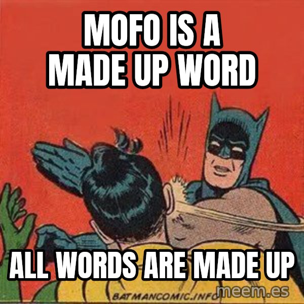 batman slap robin meme: mofo is a made up word / all words are made up