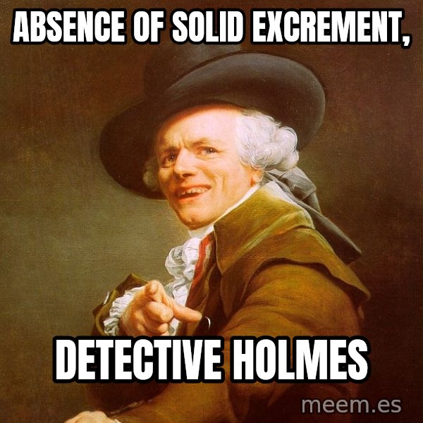 Joseph Ducreux meme: Absence of solid excrement, / Detective Holmes