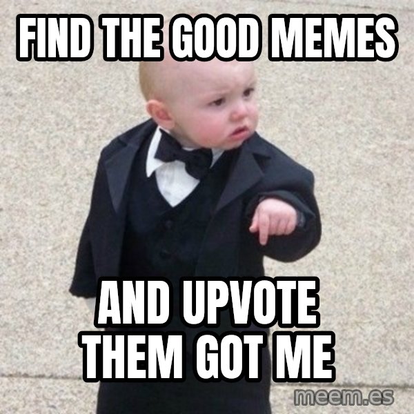 Mafia Baby meme: find the good memes / and upvote them got me
