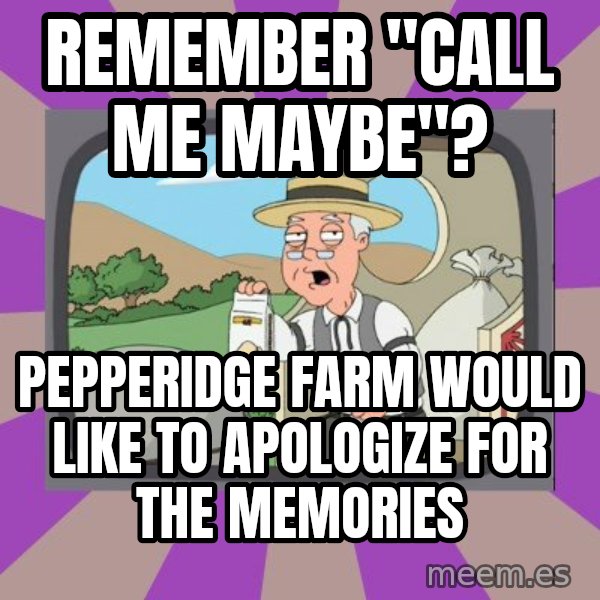 Pepperidge Farm Remembers Meme meme: remember "call me maybe"? / pepperidge farm would like to apologize for the memories