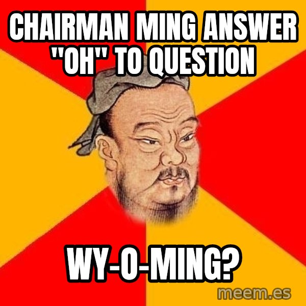 Wise Confucius meme: CHAIRMAN MING ANSWER "OH" TO QUESTION / WY-O-MING?