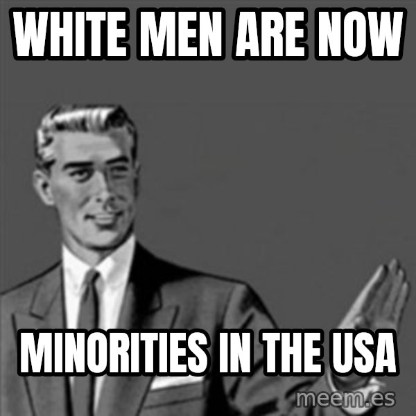 Correction Guy meme: white men are now / minorities in the USA