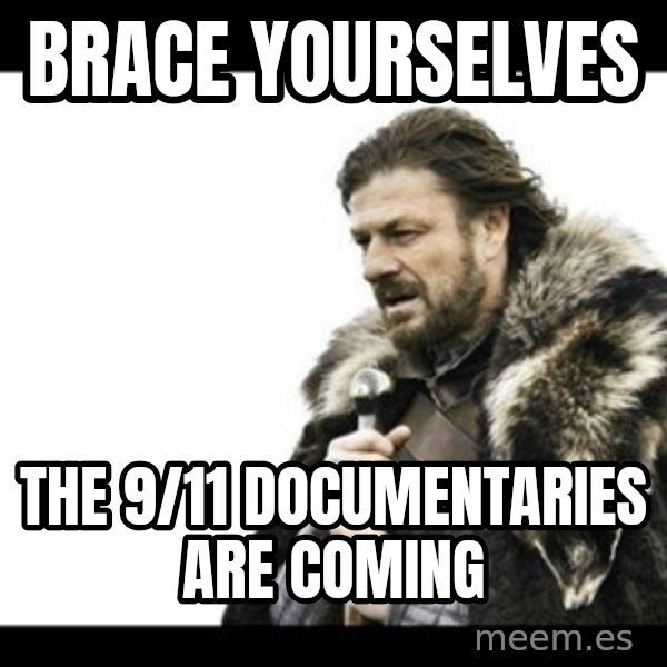 Winter is Coming meme: brace yourselves / the 9/11 documentaries are coming