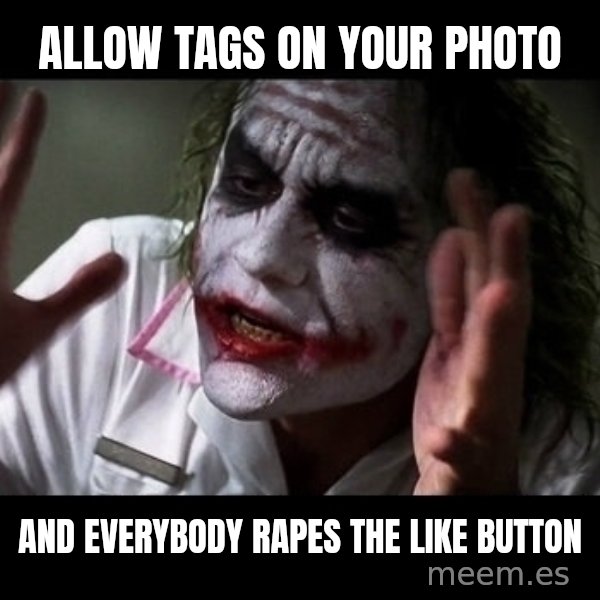 joker mind loss meme: Allow tags on your photo / and everybody rapes the like button