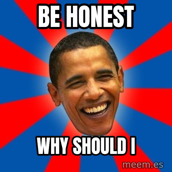 Obama meme: be honest / why should i