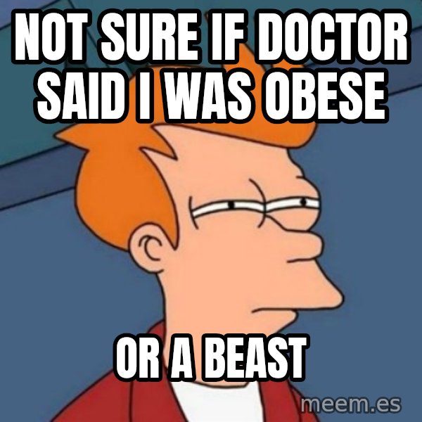 Not sure if troll meme: not sure if doctor said i was obese / or a beast