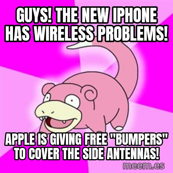 Slowpoke meme: Guys! The new iPhone has wireless problems! / Apple is giving free "Bumpers" to cover the side antennas!