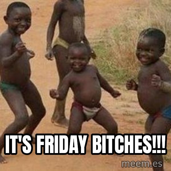 african children dancing meme: it's friday bitches!!!