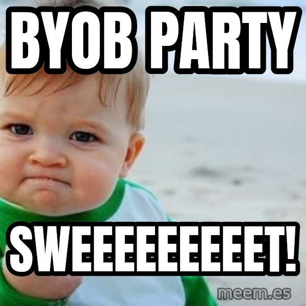 Success Kid meme: BYOB party / Sweeeeeeeeet!