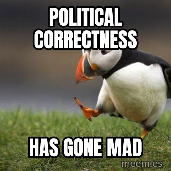 Unpopular Opinion Puffin meme: political correctness / has gone mad