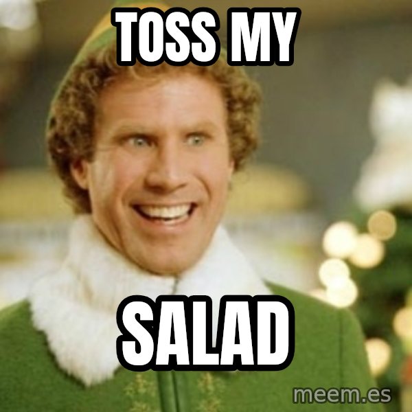 Buddy the Elf meme: toss my / salad