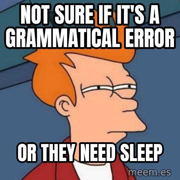 Not sure if troll meme: Not sure if it's a grammatical error / or they need sleep