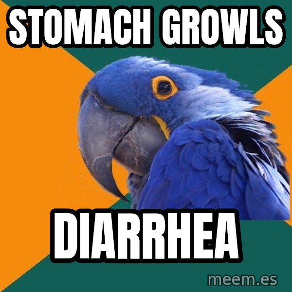 Paranoid Parrot meme: stomach growls / diarrhea