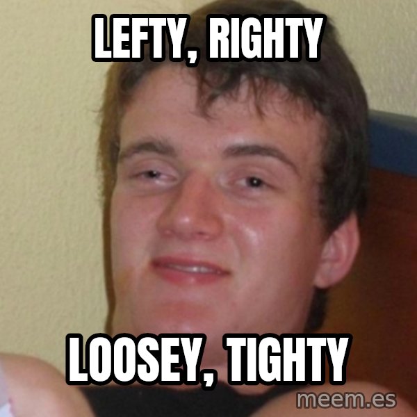 Stoner Stanley meme: lefty, righty / loosey, tighty