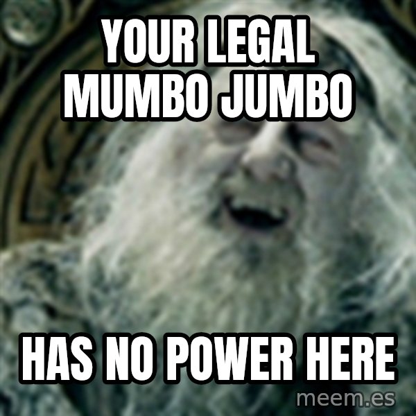 you have no power here meme: Your legal mumbo jumbo / Has no power here