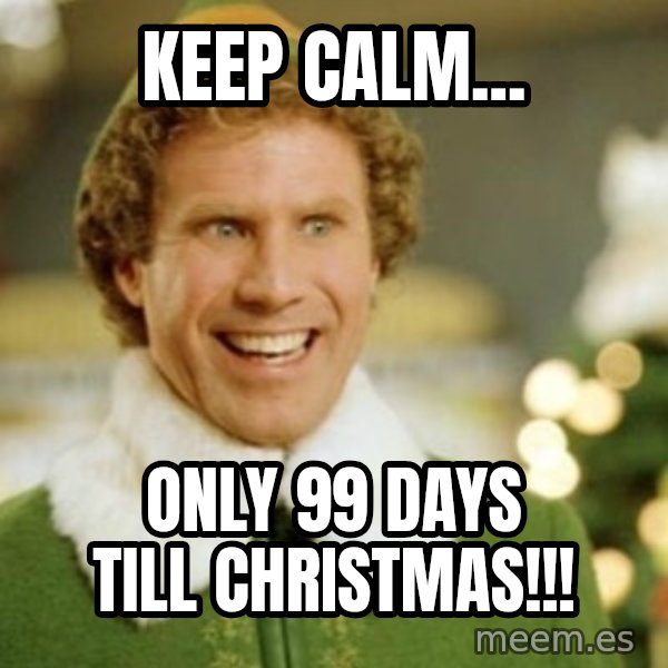Buddy the Elf meme: Keep Calm... / Only 99 Days Till Christmas!!!
