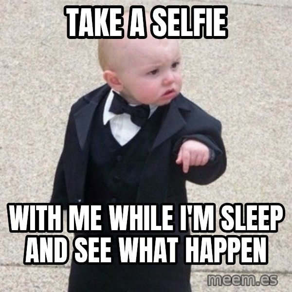 Mafia Baby meme: take a selfie / with me while i'm sleep and see what happen