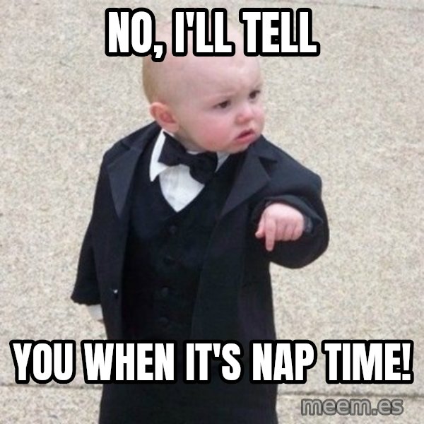 Mafia Baby meme: no, i'll tell / you when it's nap time!