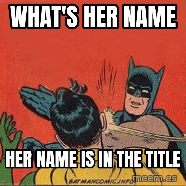 batman slap robin meme: what's her name / her name is in the title