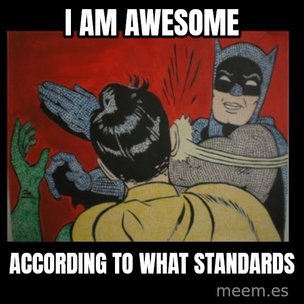Batman Slappp meme: i am awesome / according to what standards