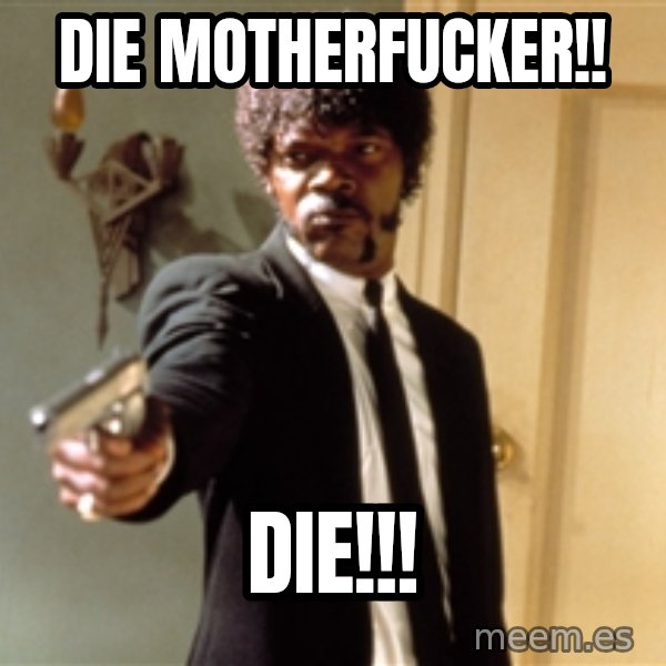 Samuel L Jackson meme: DIE MOTHERFUCKER!! / DIE!!!