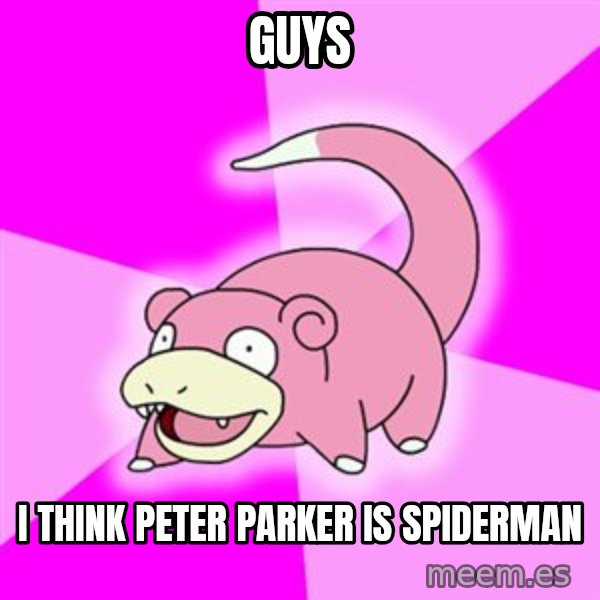Slowpoke meme: GUYS / I think Peter Parker is Spiderman