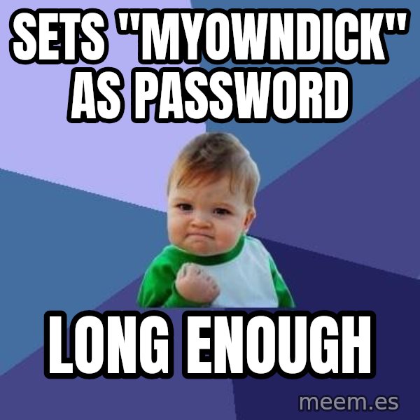 Success Kid meme: sets "myowndick" as password / long enough