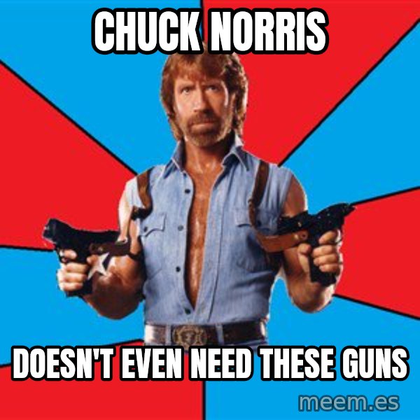 Chuck Norris  meme: chuck norris / doesn't even need these guns