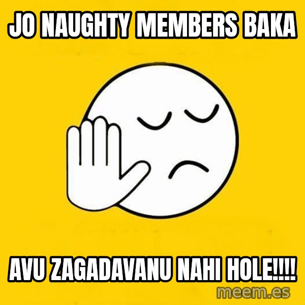 Jo baka gujarati meme: Jo naughty members Baka / Avu zagadavanu nahi  hole!!!!