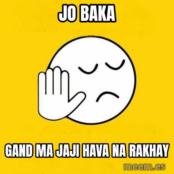 Jo baka gujarati meme: Jo baka / gand ma jaji hava na rakhay