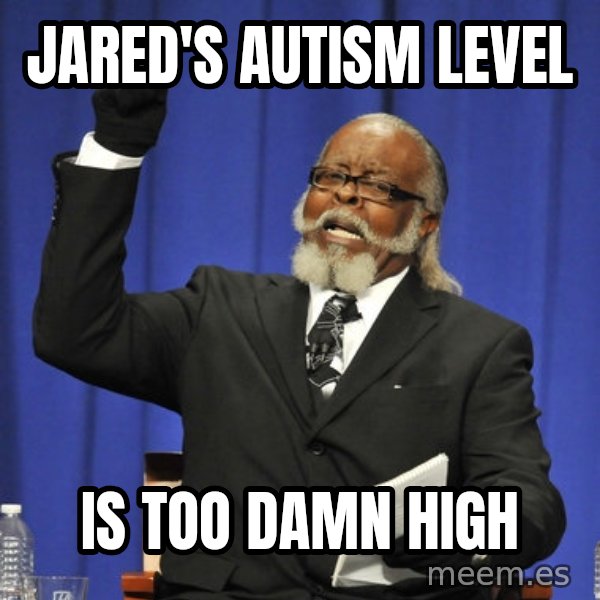 Rent Is Too Damn High meme: Jared's autism level / Is too damn high